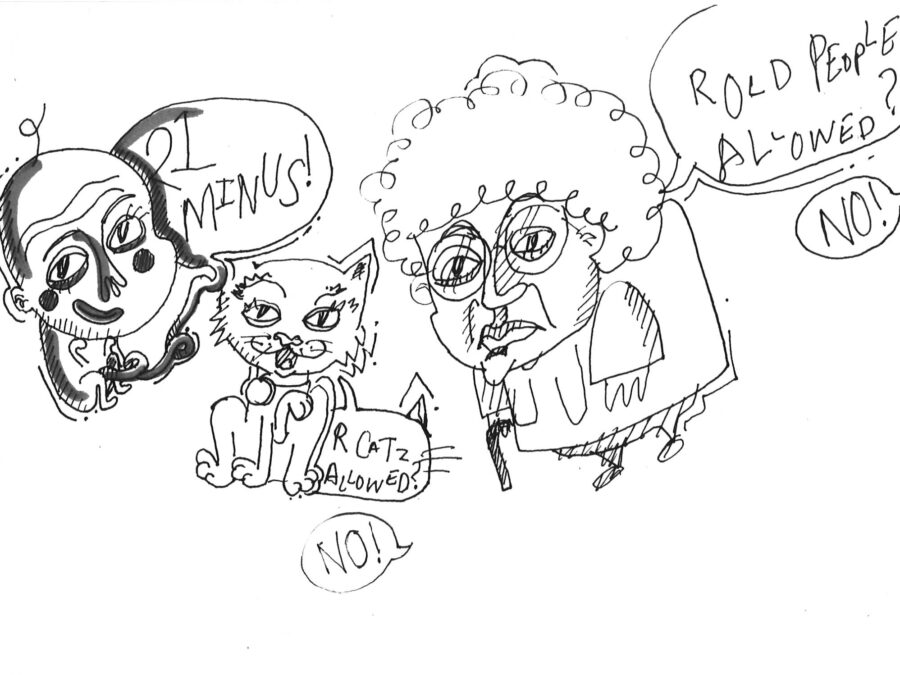 Line drawing of a baby, a cat, and an older woman with a can with word bubbles coming from each, reading 21minus, Are cats allowed? No. Are old people allowed? No.