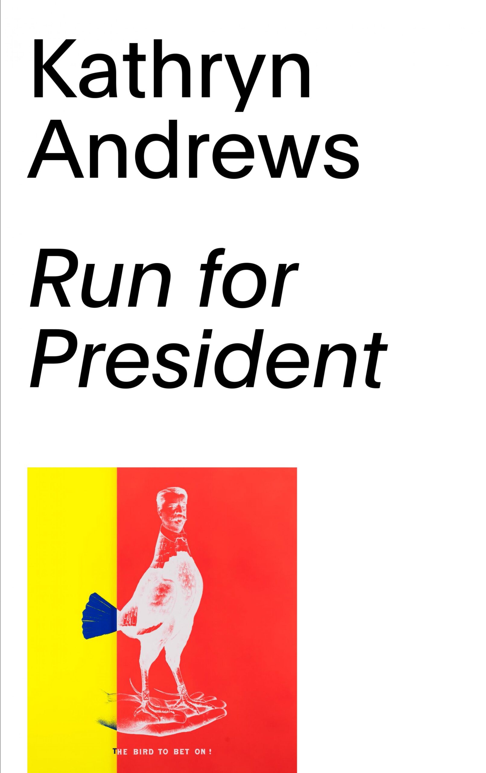 Book cover for Kathryn Andrews Run for President featuring black text on a vertical white rectangle with an drawing of a chicken with Stalin's head in a yellow and red square