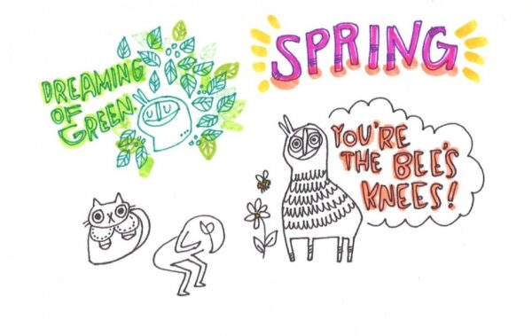 line drawings of little characters with colorful text reading Spring, You're the bees knees, and dreaming of green