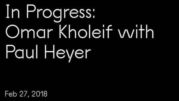 White text on black reading In Progress: Omar Kholeif with Paul Heyer Feb 27, 2018