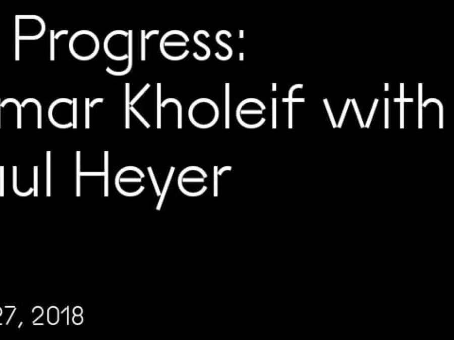White text on black reading In Progress: Omar Kholeif with Paul Heyer Feb 27, 2018