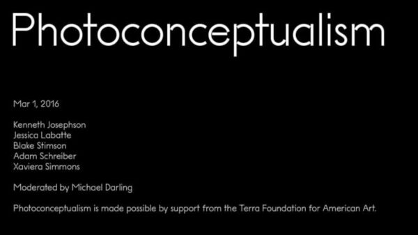 Black rectangle with white text reading Photoconceptualism, Mar 1, 2016, Kenneth Josephson, Jessica Labatte, Blake Stimson, Adam Schreiber, Xaviera Simmons, Moderated by Michael Darling. Photoconceptualism is made possible by support from the Terra Foundation for American Art