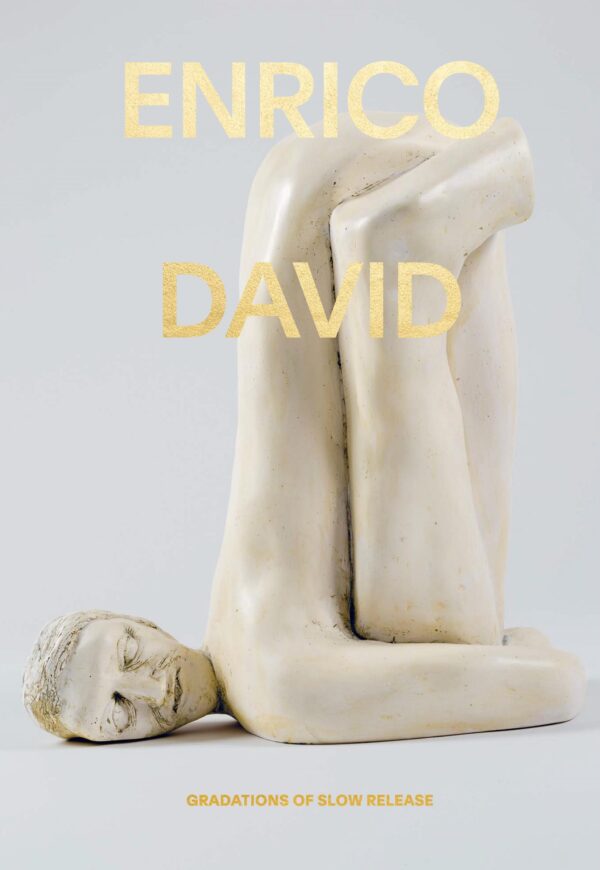 Book cover for Enrico David featuring a gold-foil title over an image of a sculpture of a person split into portions and assembled as if they are doubled over with their head on the floor