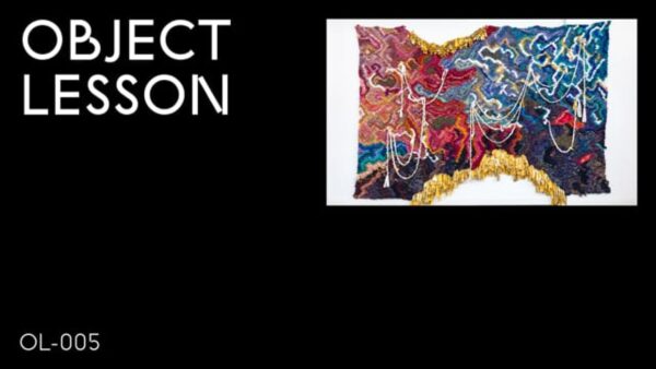 A black rectangle with the words Object Lesson in the upper left hand corner and OL 005 in the bottom left hand corner accompanied by an image of a colorful weaving on a white wall in the upper right hand corner
