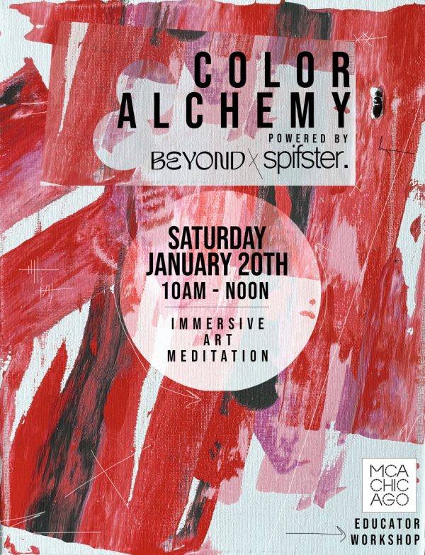 Red, black, and pink brushes of color against white provide a background for two blocks of black text reading Color Alchemy presented by Beyond spfster, Saturday, January 20th, 10 am to noon, Immersive Art Meditation. In the corner is the MCA Chicago logo and black text reading Educator Workshop.