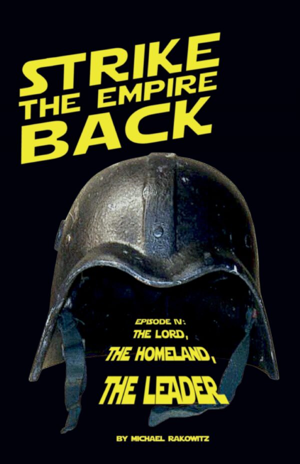 Yellow Star Wars font on black background reads Strike the Empire Back above a military helmet. Below, in font that increases in size it reads Episode IV: The Lord, The Homeland, the Leader. At the bottom is the credit by Michael Rakowitz.