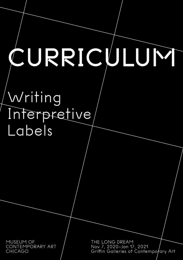 White grid on black with white text reading Curriculum Writing Interpretive Labels with the MCA logo on the bottom left and The Long Dream exhibition dates on the bottom right