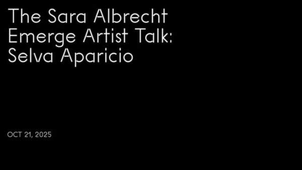 White text on black reads The Sara Albrecht Emerge Artist Talk, Selva Aparicio, Oct 21, 2025