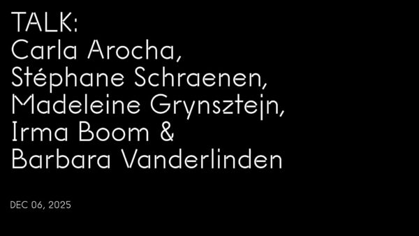 White text on black reading Talk: Carla Arocha, Stephane Schraenen, Madeleine Grynsztejn, Irma Boom and Barbara Vanderlinden, and in smaller font, Dec 6, 2025