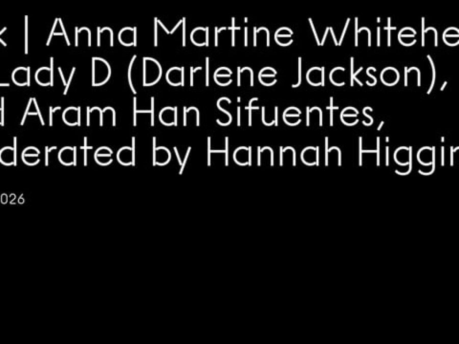 Black horizontal rectangle with white text reading Talk: Anna martine Whitehead, DJ Lady D (Darlene Jackson), and Aram Han Sifuentes, moderated by Hannah Higgins, Feb 7, 2026