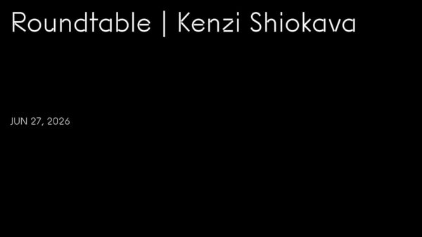 White text on a horizontal black rectangle reads Roundtable, Kenzi Shiokava, Jun 27, 2026